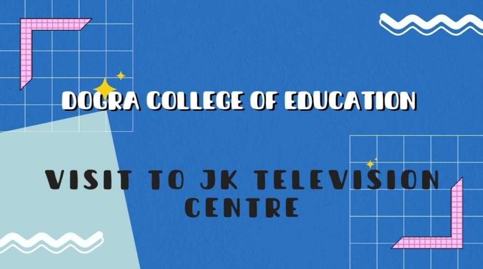 Dogra College of Education organised a visit to JK Television Centre